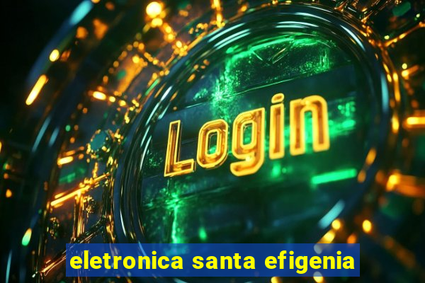 eletronica santa efigenia